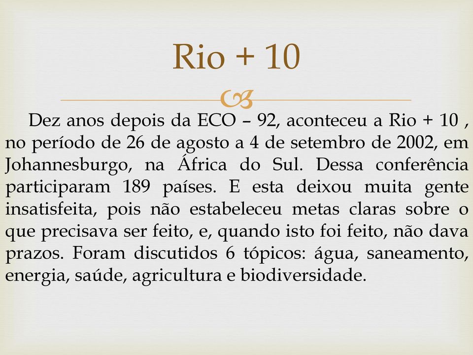 E esta deixou muita gente insatisfeita, pois não estabeleceu metas claras sobre o que precisava ser feito,