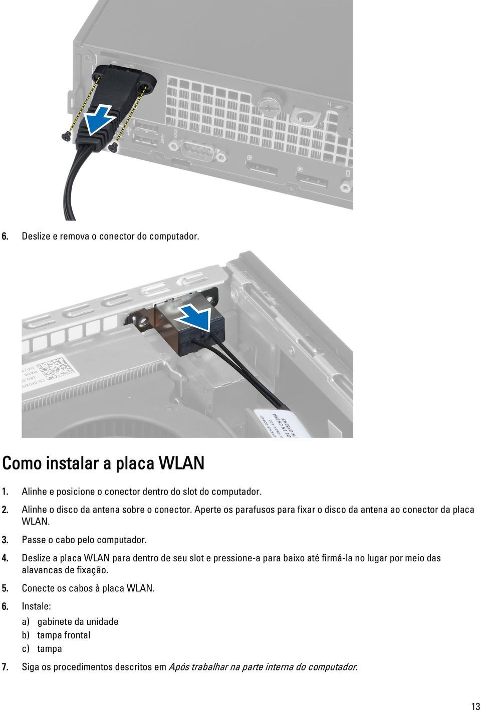 4. Deslize a placa WLAN para dentro de seu slot e pressione-a para baixo até firmá-la no lugar por meio das alavancas de fixação. 5.