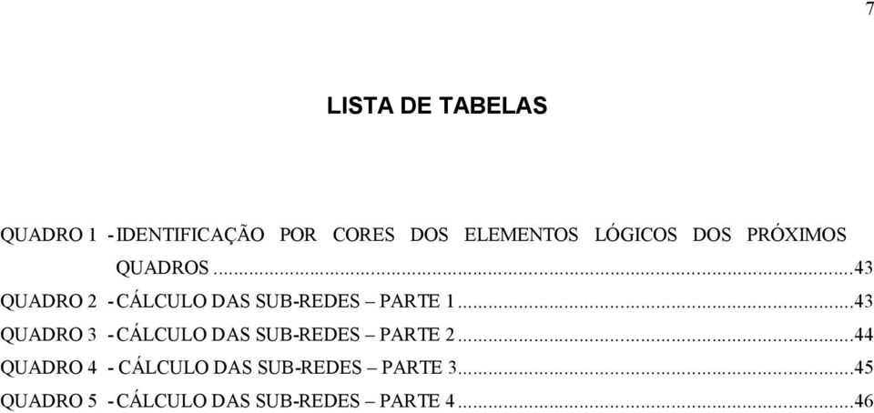 ..43 QUADRO 2 - CÁLCULO DAS SUB-REDES PARTE 1.