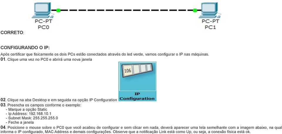 Preencha os campos conforme o exemplo: - Marque a opção Static - Ip Address: 192.168.10.1 - Subnet Mask: 255.255.255.0 - Feche a janela 04.