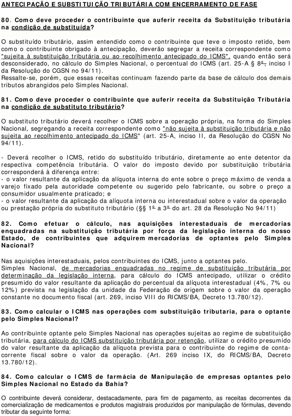 substituição tributária ou ao recolhimento antecipado do ICMS", quando então será desconsiderado, no cálculo do Simples Nacional, o percentual do ICMS (art.