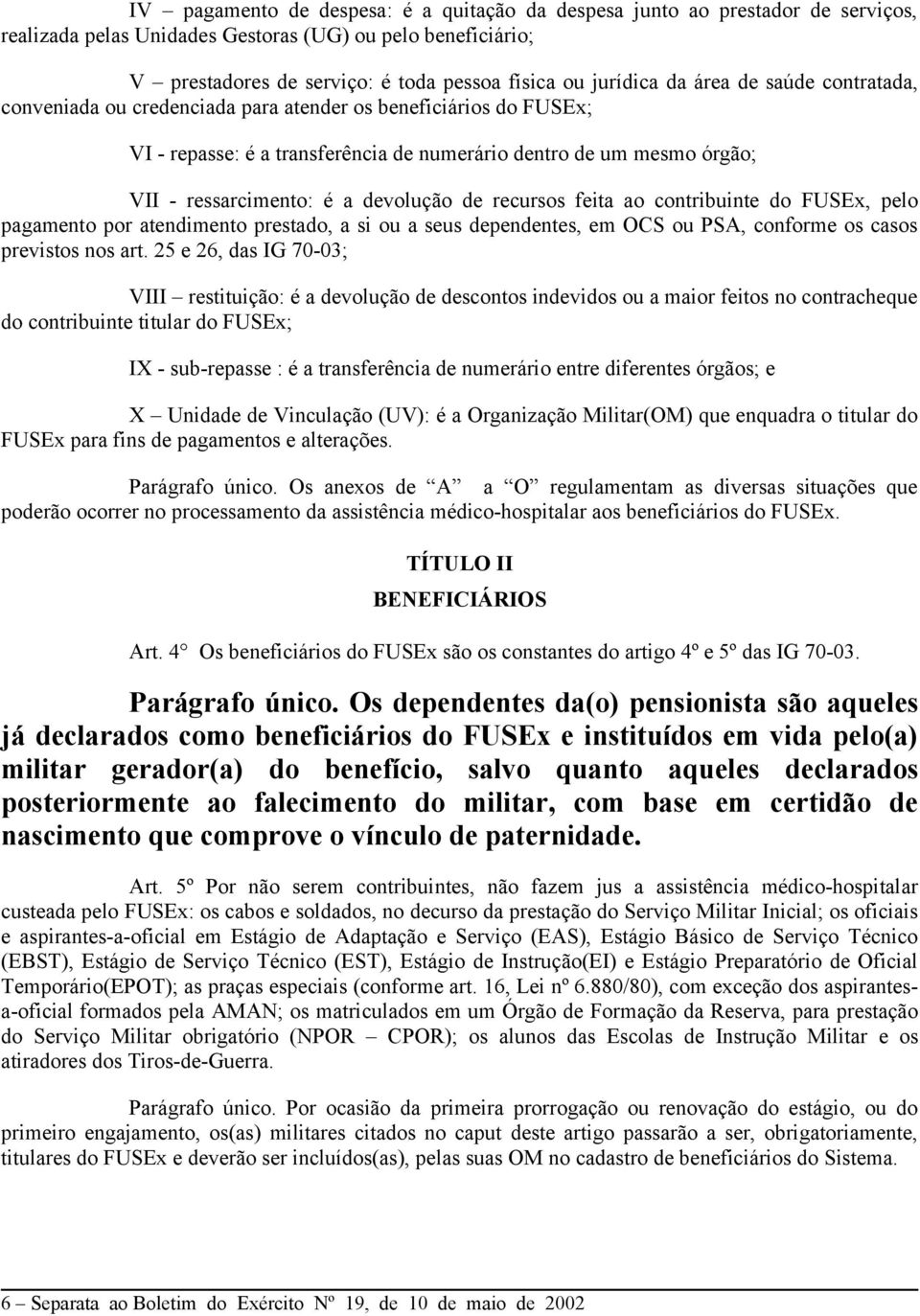 devolução de recursos feita ao contribuinte do FUSEx, pelo pagamento por atendimento prestado, a si ou a seus dependentes, em OCS ou PSA, conforme os casos previstos nos art.