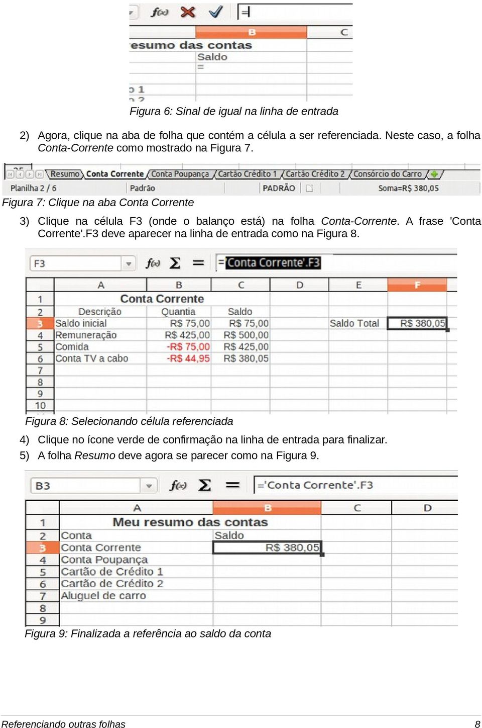 Figura 7: Clique na aba Conta Corrente 3) Clique na célula F3 (onde o balanço está) na folha Conta-Corrente. A frase 'Conta Corrente'.