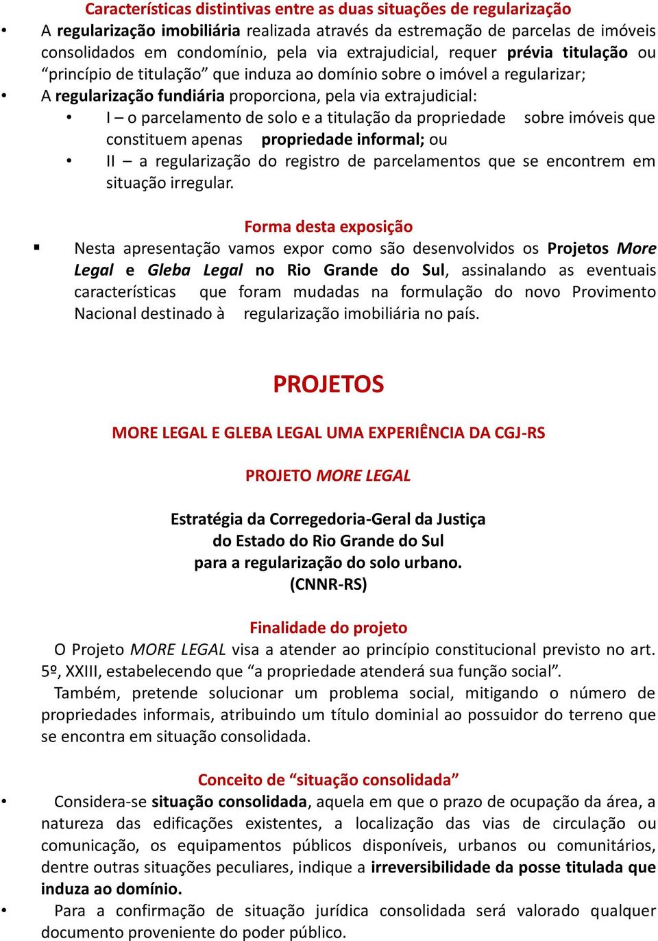 solo e a titulação da propriedade sobre imóveis que constituem apenas propriedade informal; ou II a regularização do registro de parcelamentos que se encontrem em situação irregular.