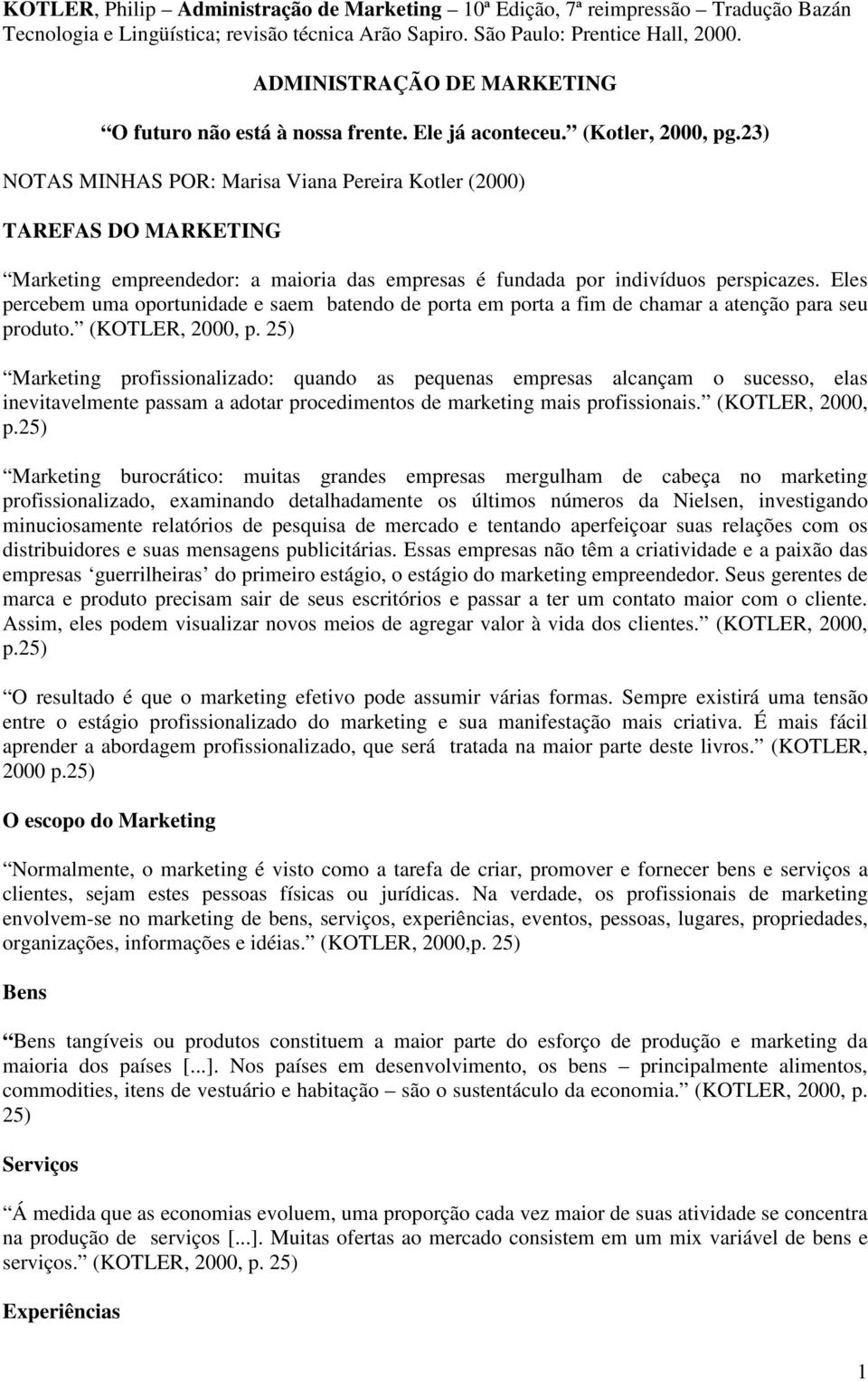 23) NOTAS MINHAS POR: Marisa Viana Pereira Kotler (2000) TAREFAS DO MARKETING Marketing empreendedor: a maioria das empresas é fundada por indivíduos perspicazes.