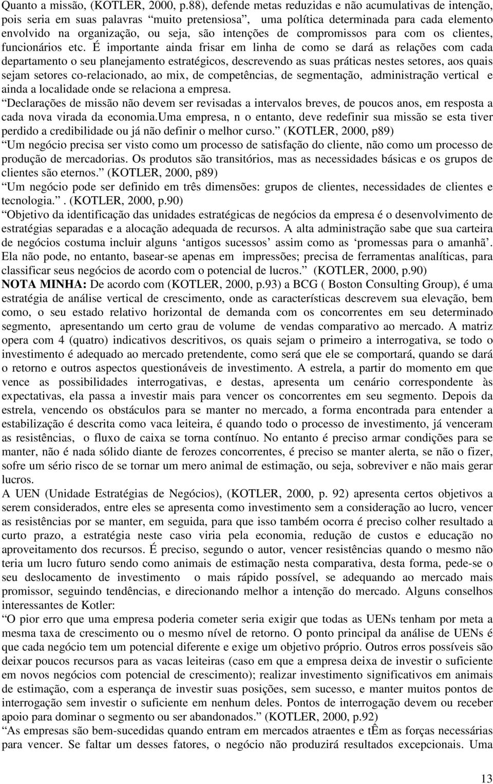 intenções de compromissos para com os clientes, funcionários etc.