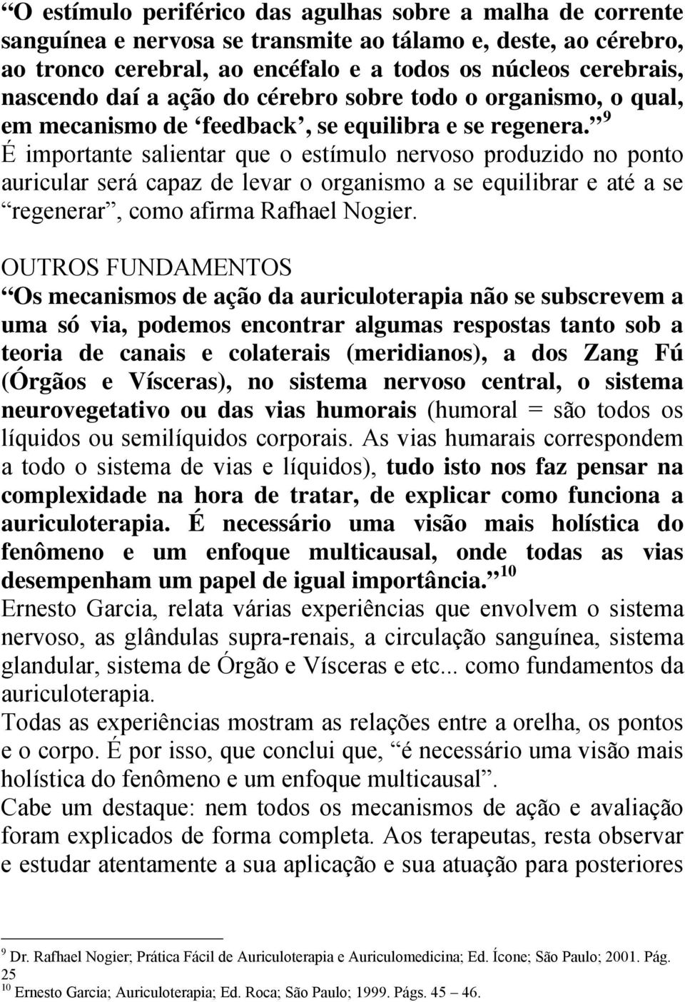 9 É importante salientar que o estímulo nervoso produzido no ponto auricular será capaz de levar o organismo a se equilibrar e até a se regenerar, como afirma Rafhael Nogier.