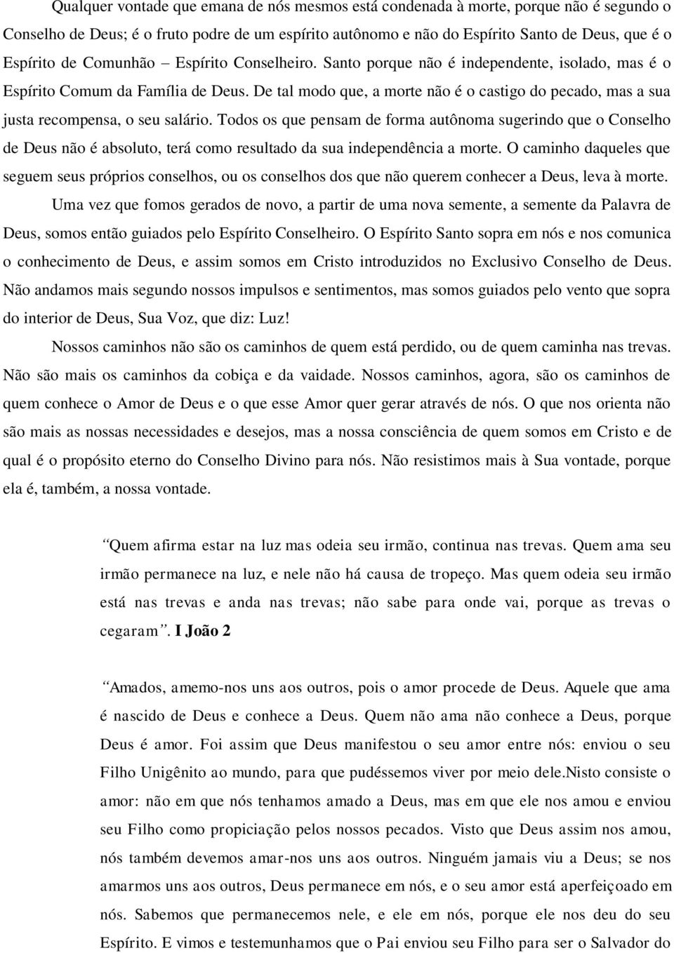 De tal modo que, a morte não é o castigo do pecado, mas a sua justa recompensa, o seu salário.