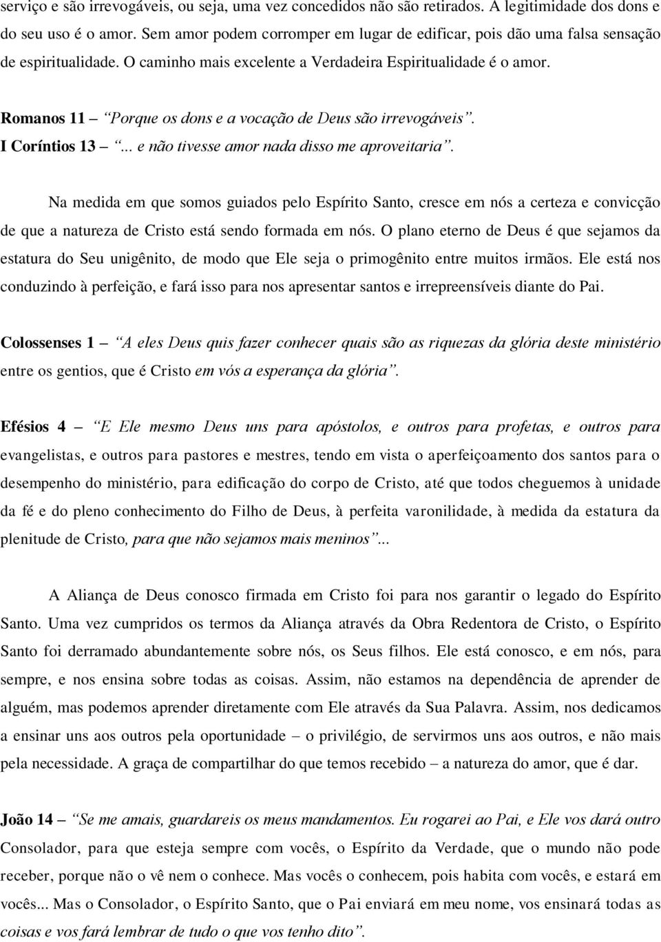 Romanos 11 Porque os dons e a vocação de Deus são irrevogáveis. I Coríntios 13... e não tivesse amor nada disso me aproveitaria.