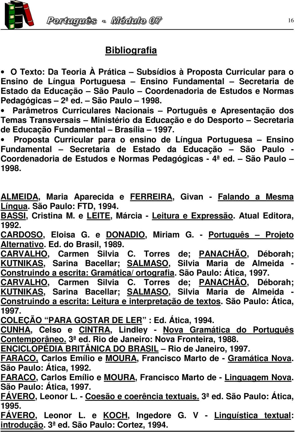 Parâmetros Curriculares Nacionais Português e Apresentação dos Temas Transversais Ministério da Educação e do Desporto Secretaria de Educação Fundamental Brasília 1997.