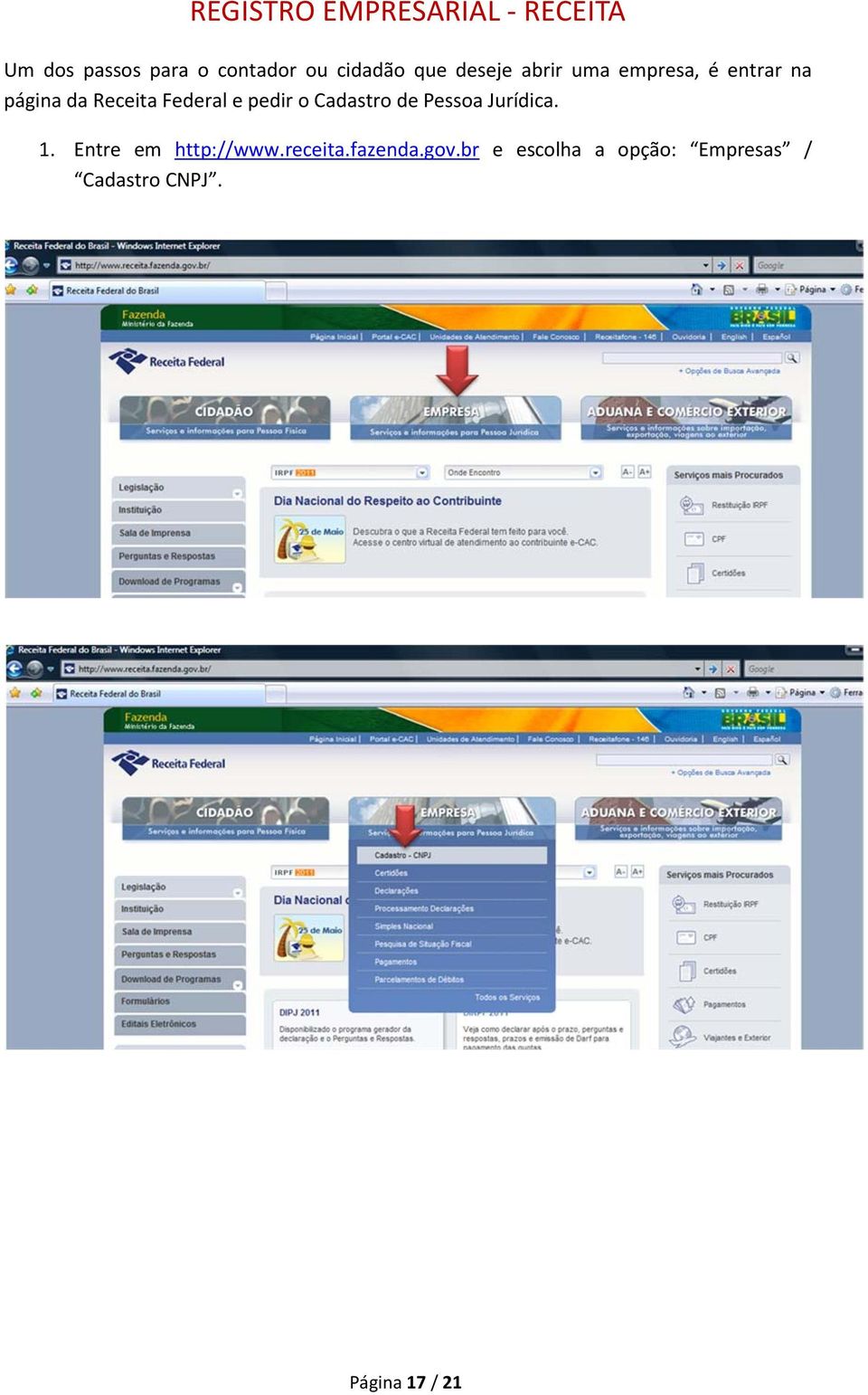 Federal e pedir o Cadastro de Pessoa Jurídica. 1. Entre em http://www.