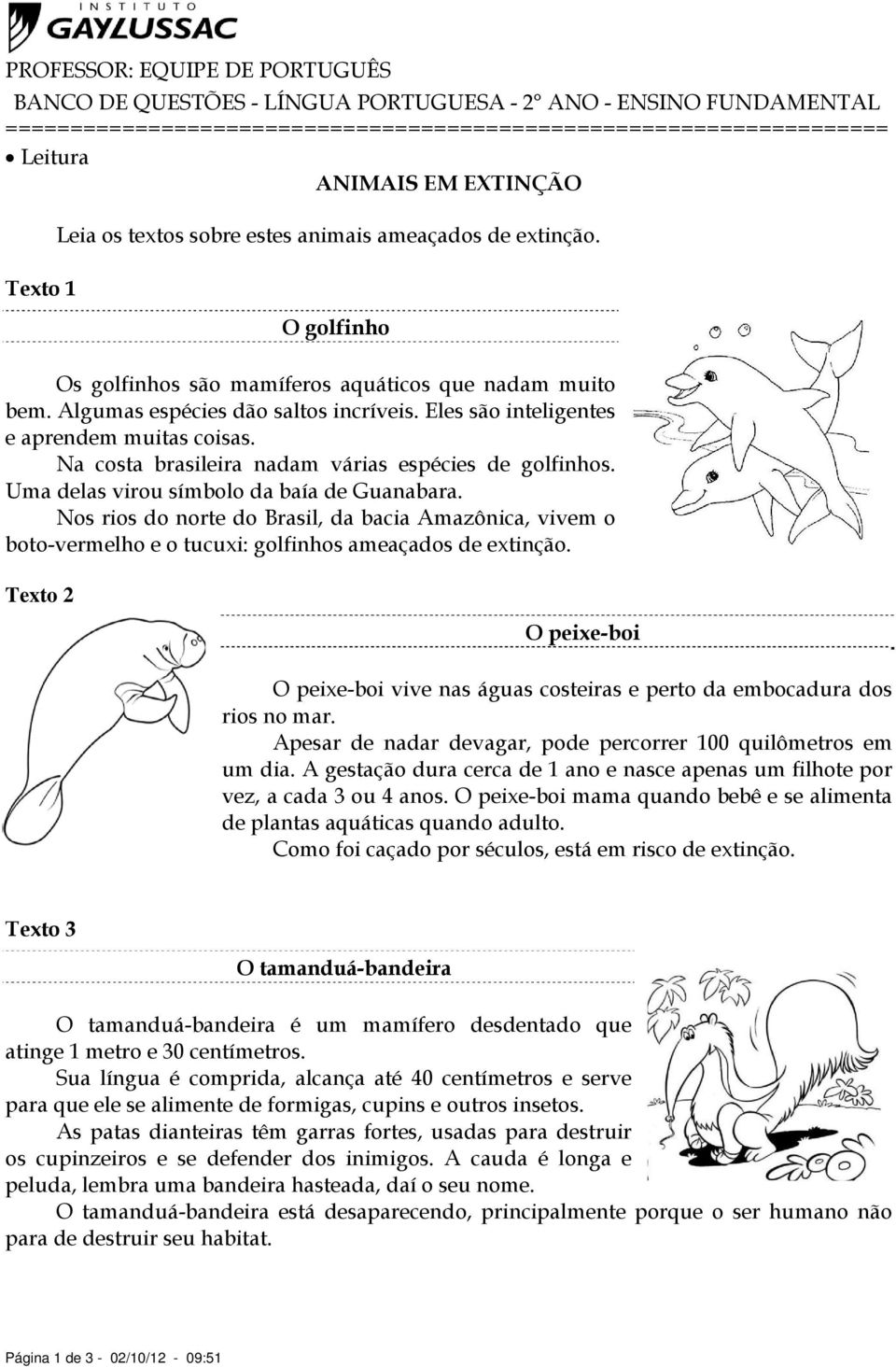 Eles são inteligentes e aprendem muitas coisas. Na costa brasileira nadam várias espécies de golfinhos. Uma delas virou símbolo da baía de Guanabara.