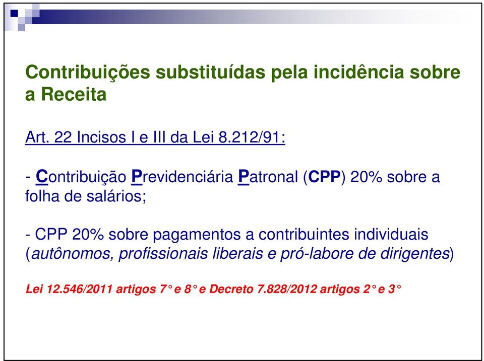 212/91: - Contribuição Previdenciária Patronal (CPP) 20% sobre a folha de salários; - CPP