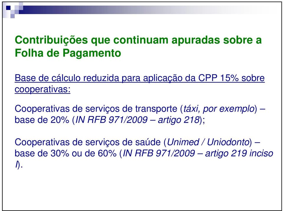 transporte (táxi, por exemplo) base de 20% (IN RFB 971/2009 artigo 218); Cooperativas