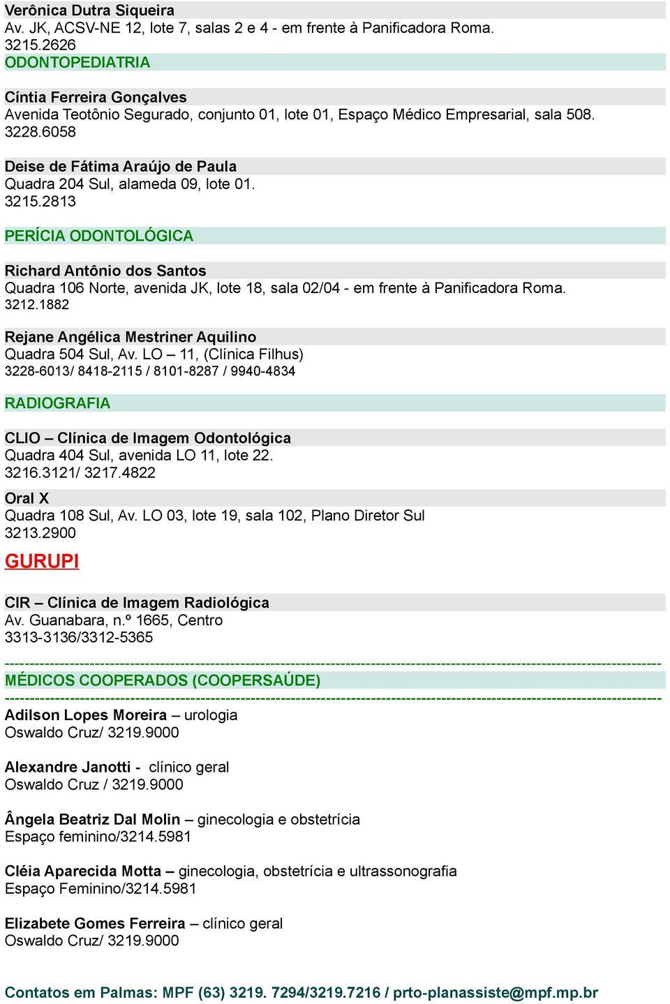 6058 Deise de Fátima Araújo de Paula Quadra 204 Sul, alameda 09, lote 01. 3215.