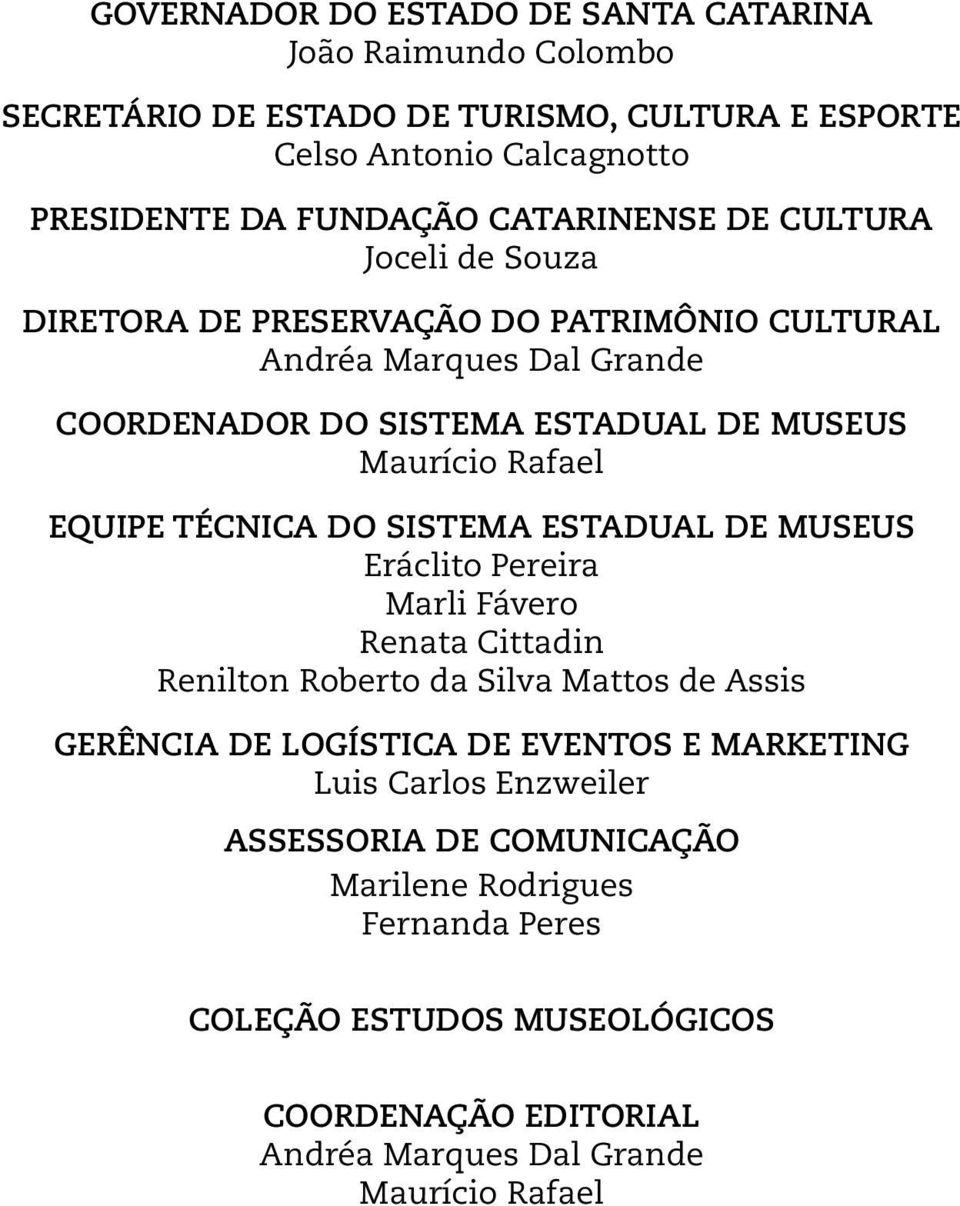 EQUIPE TÉCNICA DO SISTEMA ESTADUAL DE MUSEUS Eráclito Pereira Marli Fávero Renata Cittadin Renilton Roberto da Silva Mattos de Assis GERÊNCIA DE LOGÍSTICA DE EVENTOS E