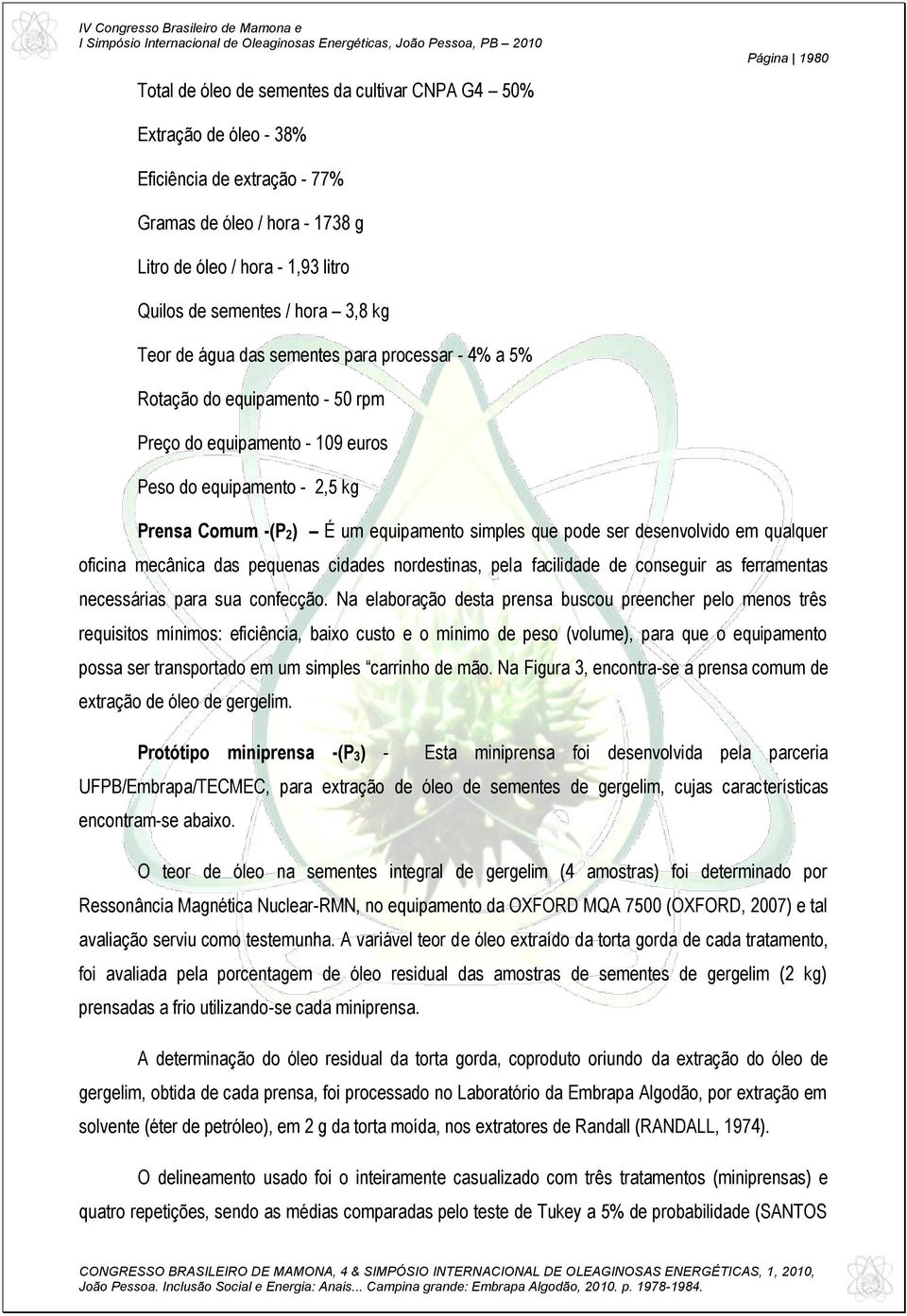 simples que pode ser desenvolvido em qualquer oficina mecânica das pequenas cidades nordestinas, pela facilidade de conseguir as ferramentas necessárias para sua confecção.