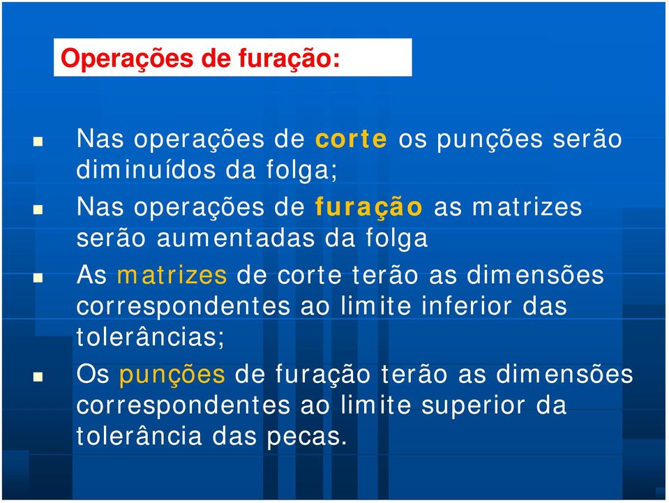 terão as dimensões correspondentes ao limite inferior das tolerâncias; Os punções de