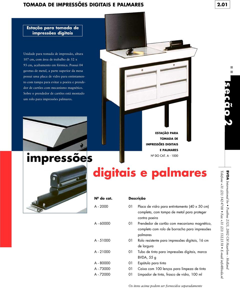 Sobre o prendedor de cartões está montado um rolo para impressões palmares. seção 2 ESTAÇÃO PARA TOMADA DE IMPRESSÕES DIGITAIS E PALMARES Nº DO CAT.