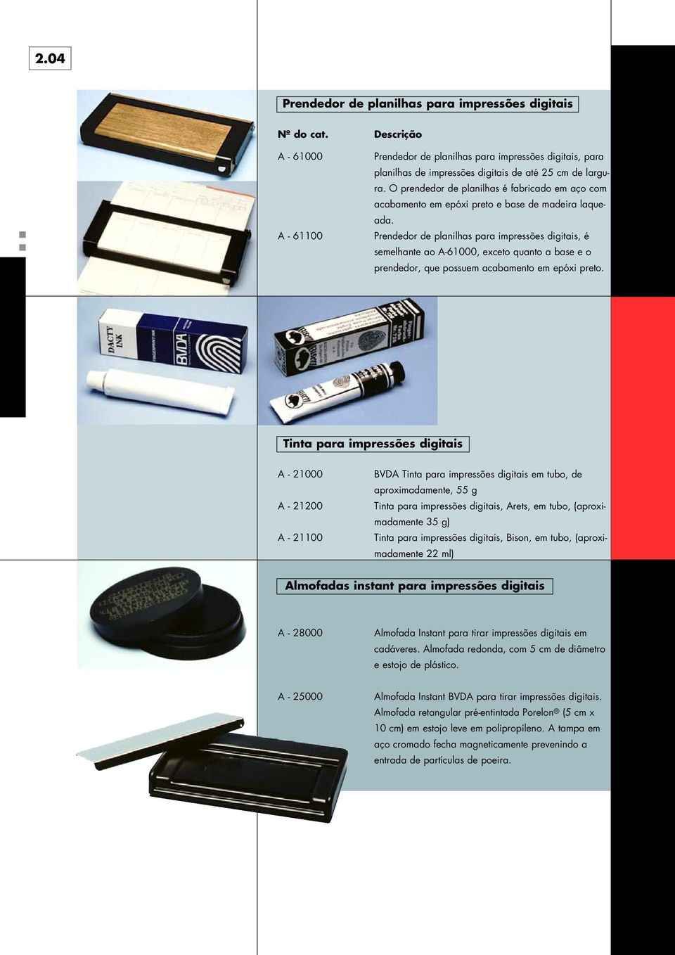 Prendedor de planilhas para impressões digitais, é semelhante ao A-61000, exceto quanto a base e o prendedor, que possuem acabamento em epóxi preto.