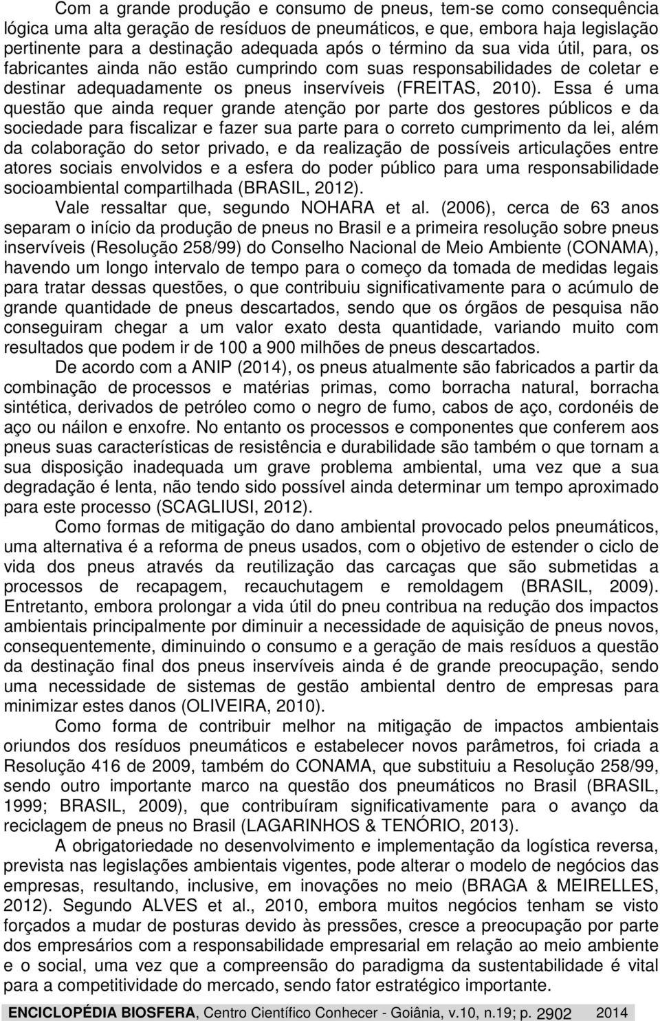 Essa é uma questão que ainda requer grande atenção por parte dos gestores públicos e da sociedade para fiscalizar e fazer sua parte para o correto cumprimento da lei, além da colaboração do setor