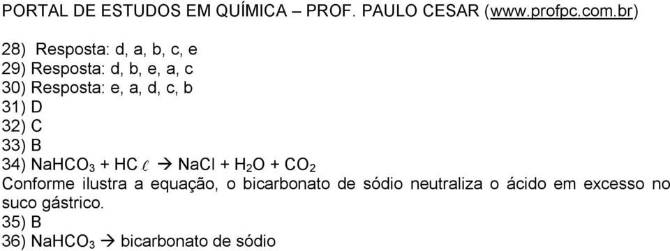 2 O + CO 2 Conforme ilustra a equação, o bicarbonato de sódio