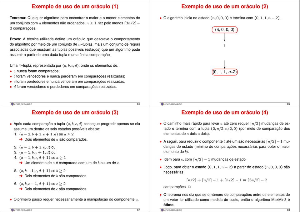 (estados) que um algoritmo pode assumir a partir de uma dada tupla e uma única comparação. Exemplo de uso de um oráculo (2) O algoritmo inicia no estado (n, 0, 0, 0) e termina com (0, 1, 1,n 2).