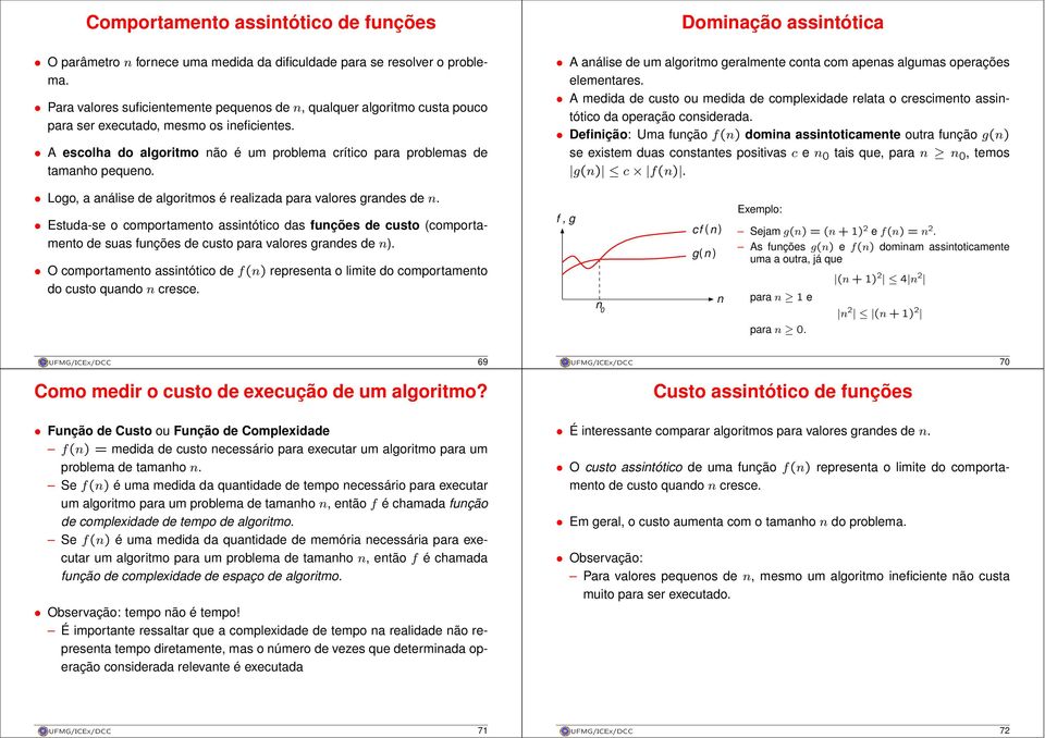 A escolha do algoritmo não é um problema crítico para problemas de tamanho pequeno. Dominação assintótica A análise de um algoritmo geralmente conta com apenas algumas operações elementares.