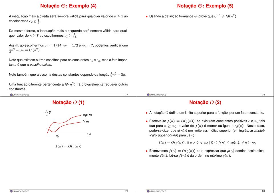 Assim, ao escolhermos c 1 =1/14, c 2 =1/2 e n 0 =7, podemos verificar que 1 2 n2 3n =Θ(n 2 ).