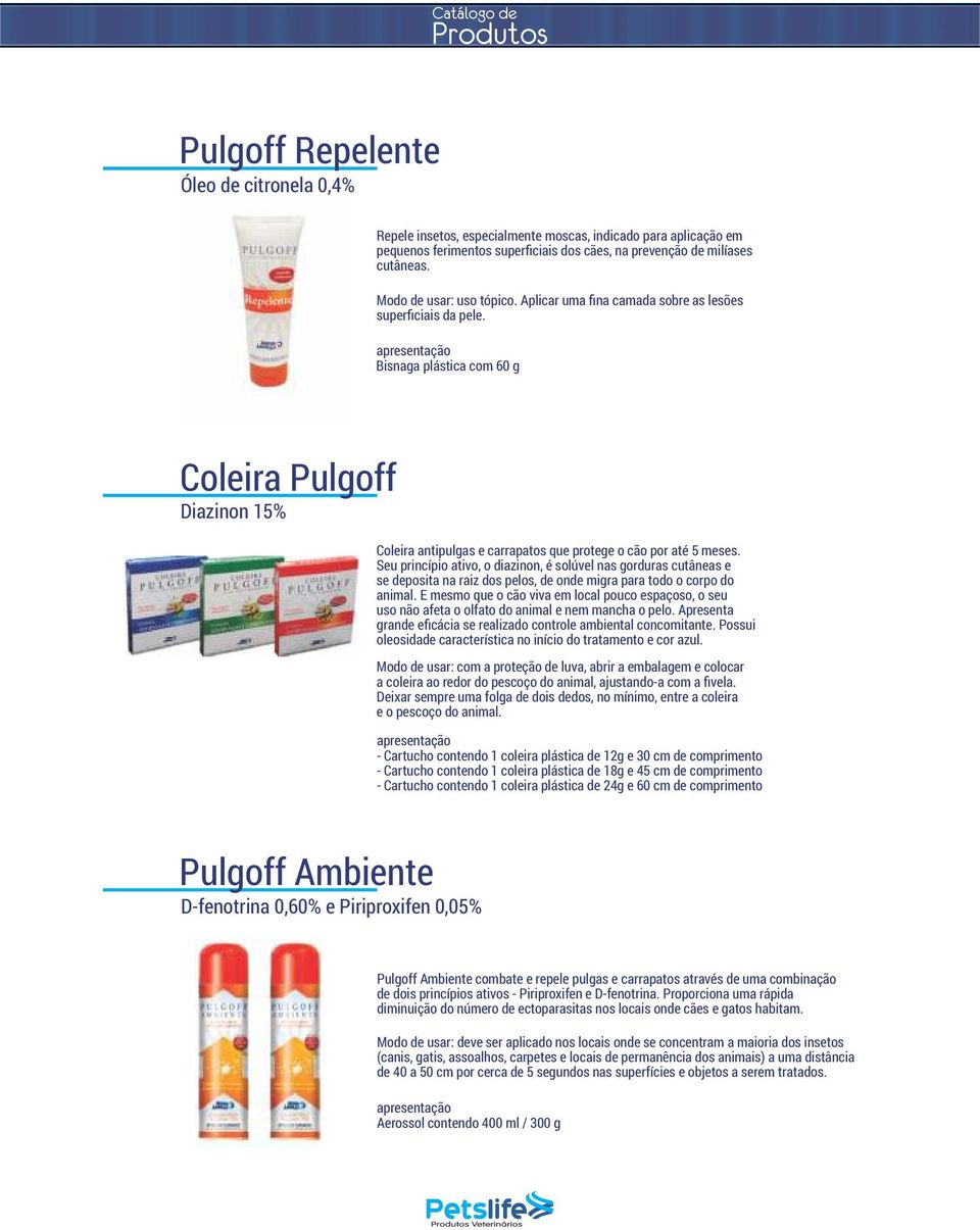 Bisnaga plástica com 60 g Coleira Pulgoff Diazinon 15% Coleira antipulgas e carrapatos que protege o cão por até 5 meses.