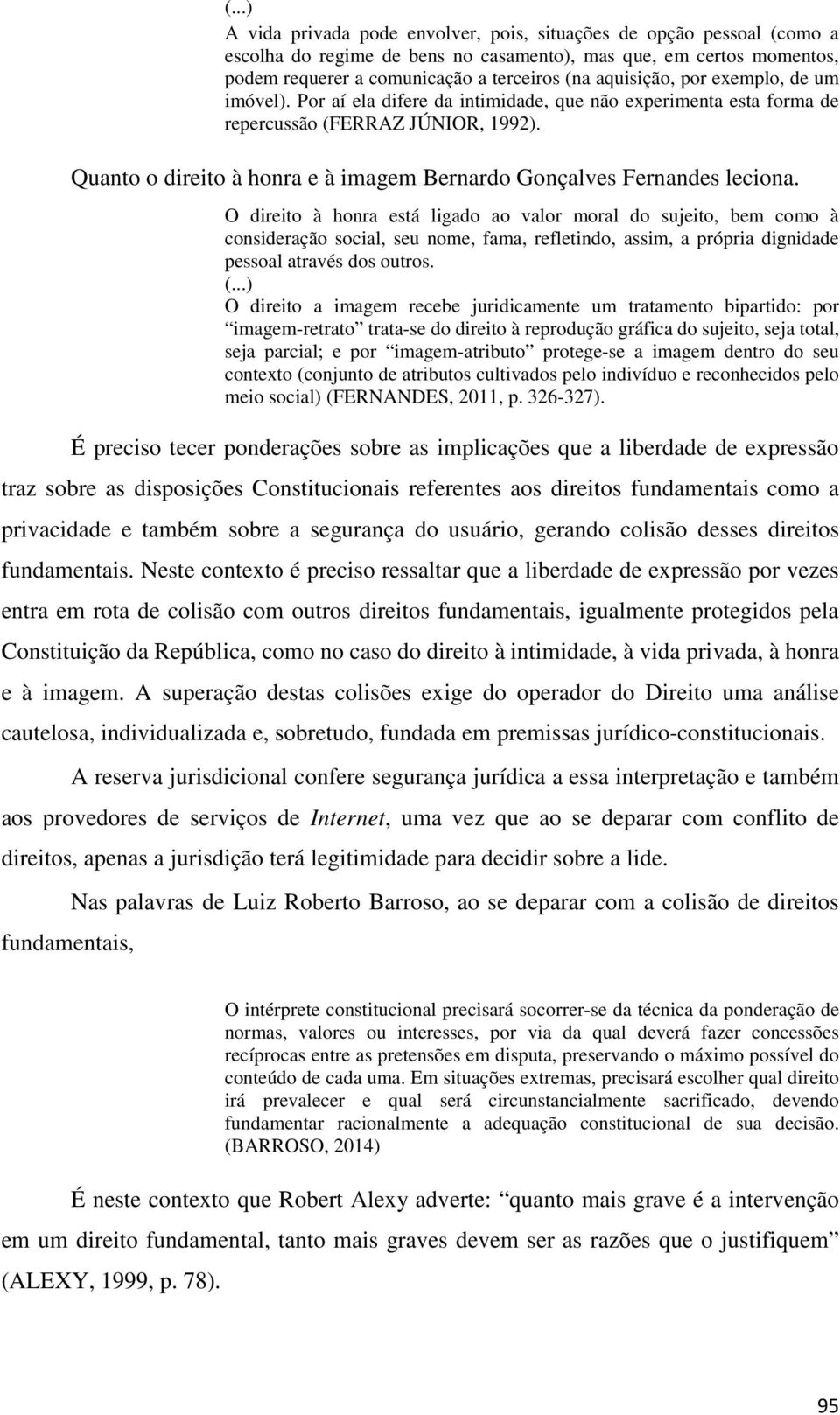 Quanto o direito à honra e à imagem Bernardo Gonçalves Fernandes leciona.