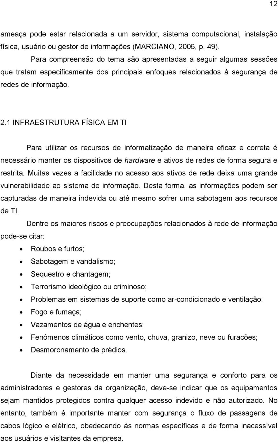 1 INFRAESTRUTURA FÍSICA EM TI Para utilizar os recursos de informatização de maneira eficaz e correta é necessário manter os dispositivos de hardware e ativos de redes de forma segura e restrita.