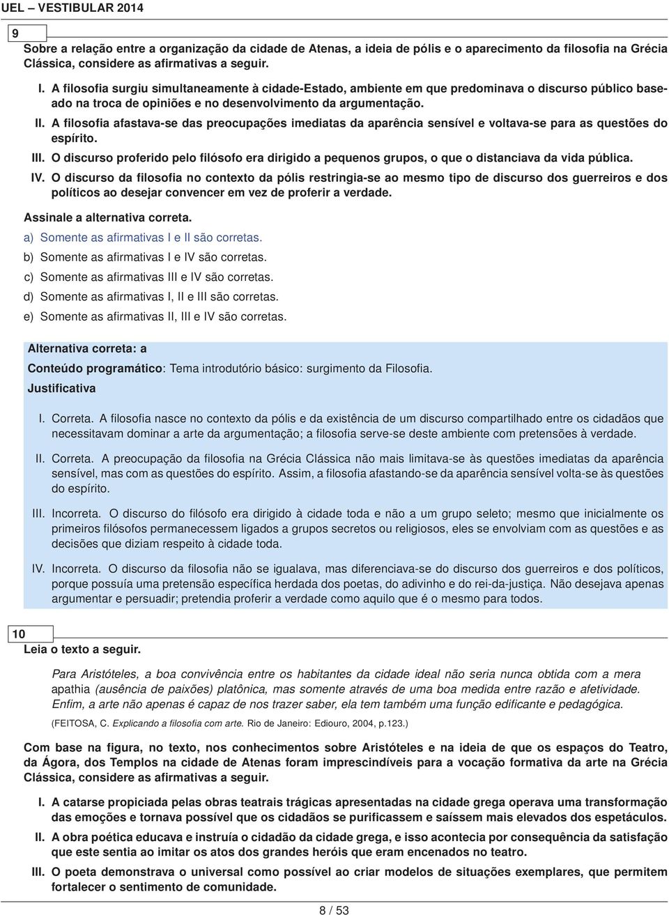 A filosofia afastava-se das preocupações imediatas da aparência sensível e voltava-se para as questões do espírito. III.