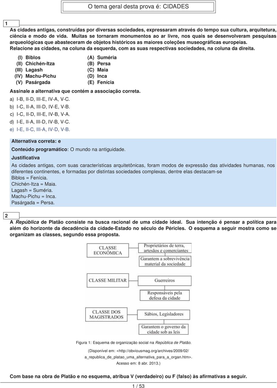 Relacione as cidades, na coluna da esquerda, com as suas respectivas sociedades, na coluna da direita.