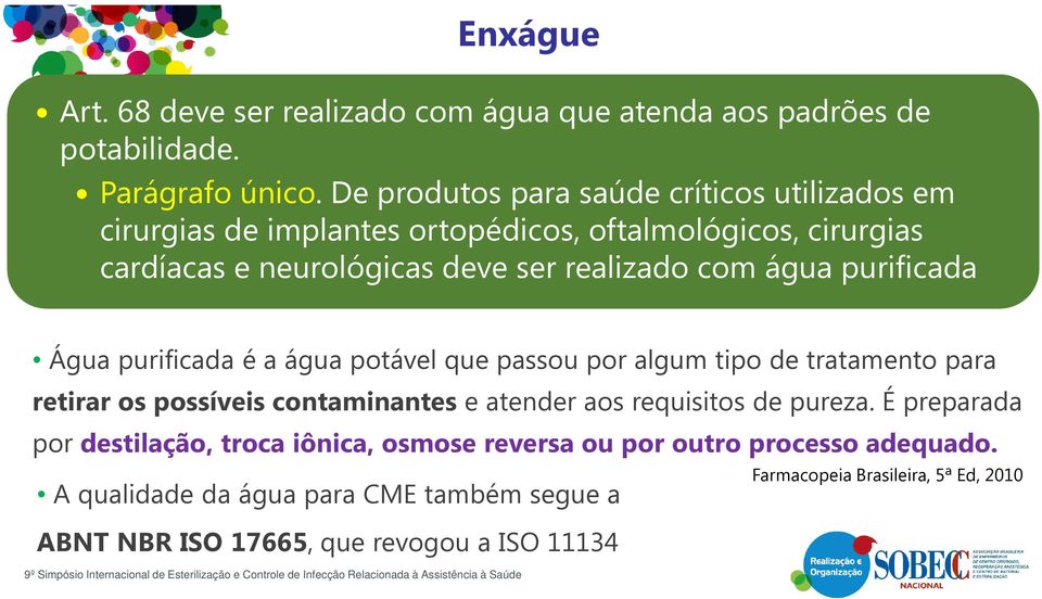 água purificada Água purificada é a água potável que passou por algum tipo de tratamento para retirar os possíveis contaminantes e atender aos requisitos de