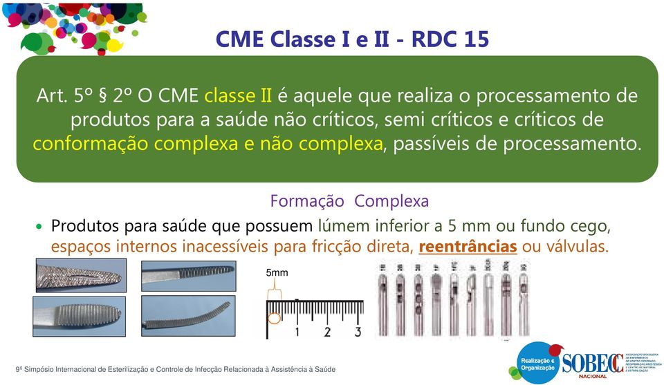 semi críticos e críticos de conformação complexa e não complexa, passíveis de processamento.