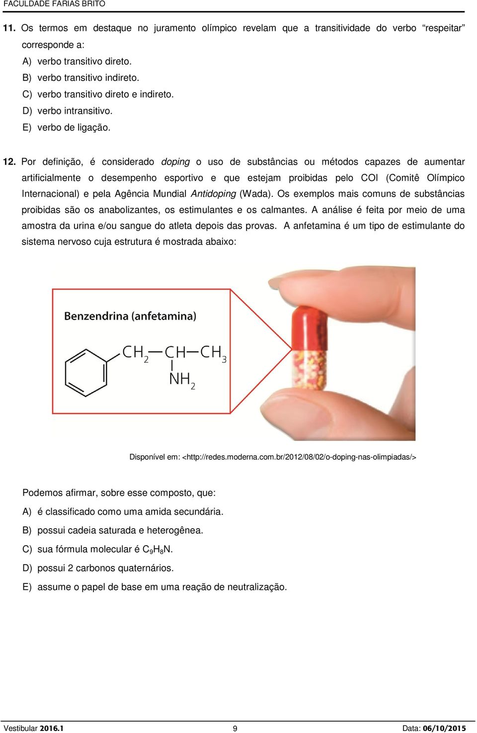 Por definição, é considerado doping o uso de substâncias ou métodos capazes de aumentar artificialmente o desempenho esportivo e que estejam proibidas pelo COI (Comitê Olímpico Internacional) e pela