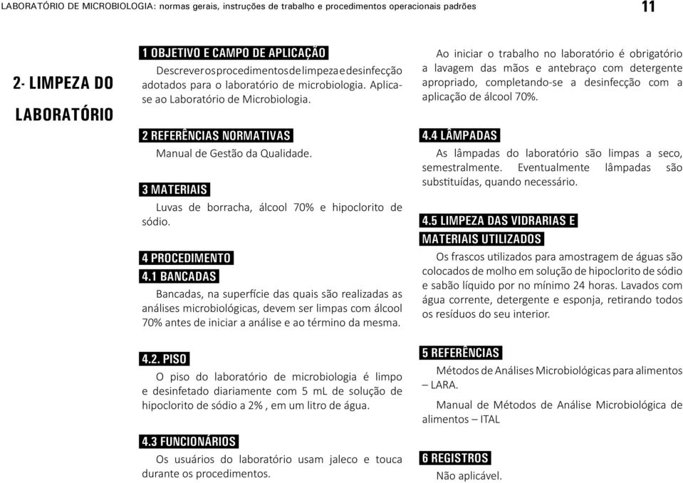 3 MATERIAIS Luvas de borracha, álcool 70% e hipoclorito de sódio. 4 PROCEDIMENTO 4.