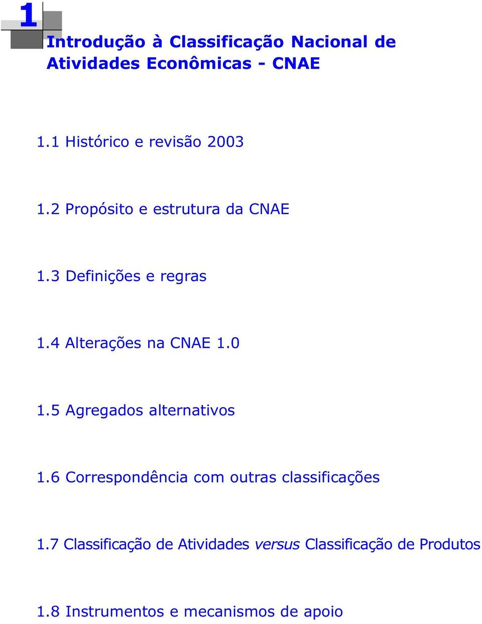 4 Alterações na CNAE 1.0 1.5 Agregados alternativos 1.