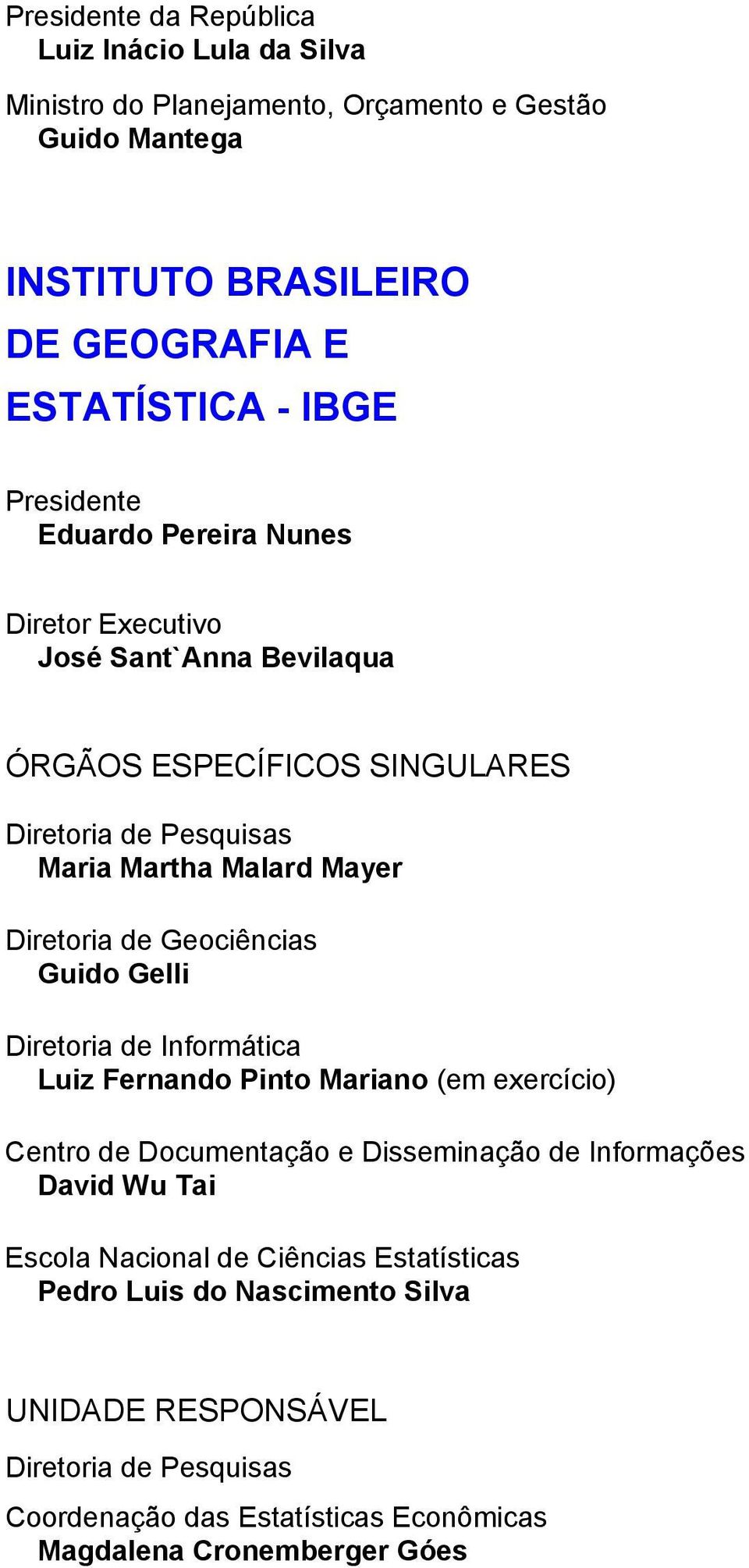 Geociências Guido Gelli Diretoria de Informática Luiz Fernando Pinto Mariano (em exercício) Centro de Documentação e Disseminação de Informações David Wu Tai Escola