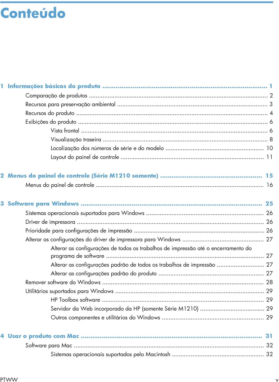 .. 15 Menus do painel de controle... 16 3 Software para Windows... 25 Sistemas operacionais suportados para Windows... 26 Driver de impressora... 26 Prioridade para configurações de impressão.