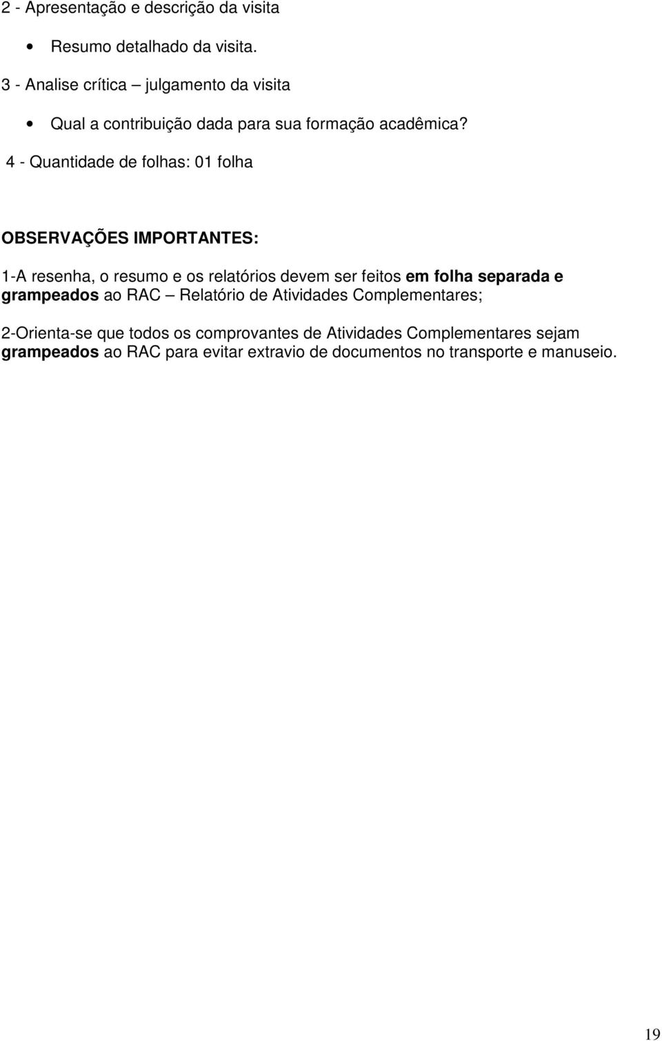 4 - Quantidade de folhas: 01 folha OBSERVAÇÕES IMPORTANTES: 1-A resenha, o resumo e os relatórios devem ser feitos em folha