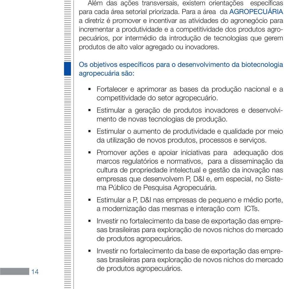 introdução de tecnologias que gerem produtos de alto valor agregado ou inovadores.