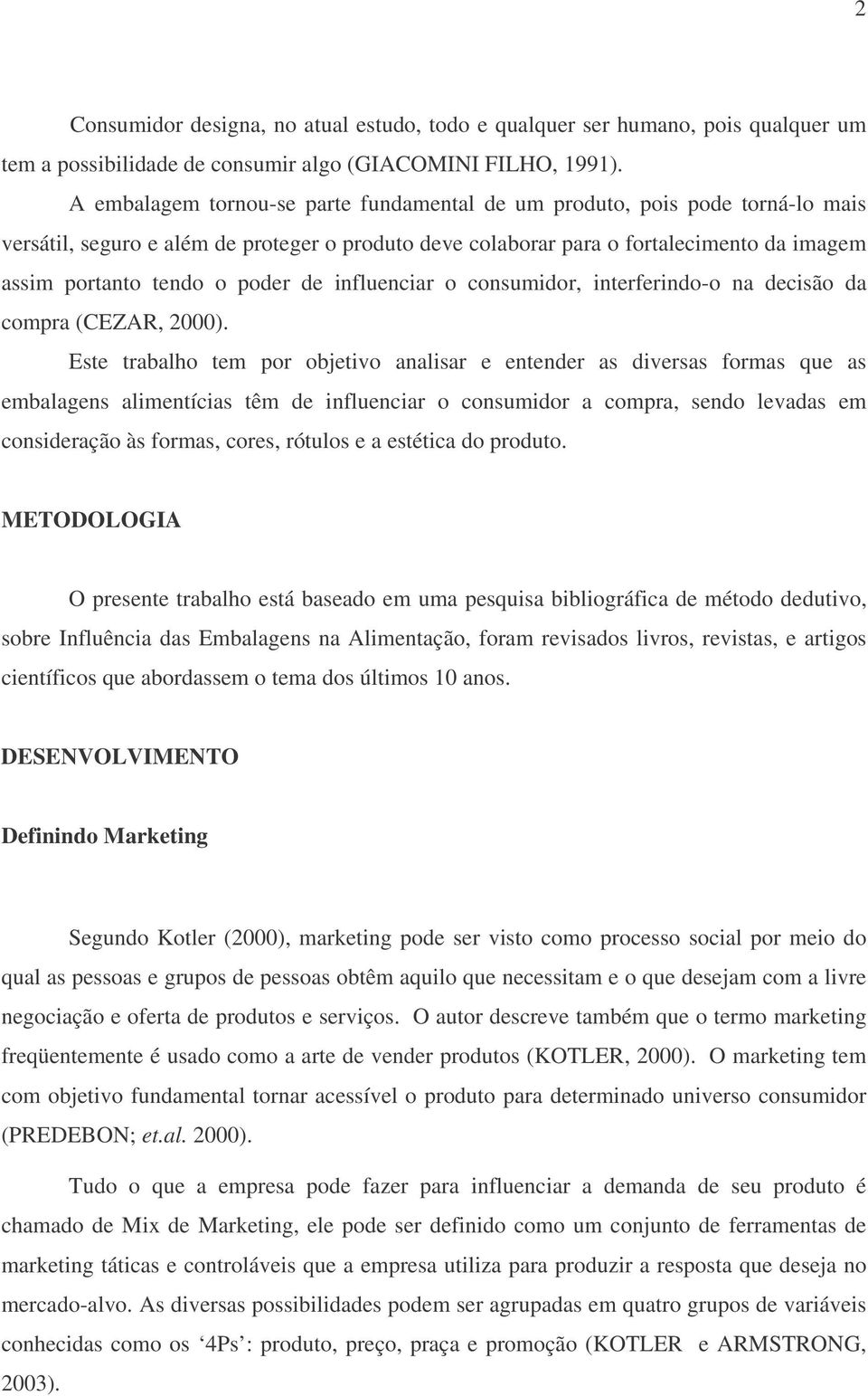 poder de influenciar o consumidor, interferindo-o na decisão da compra (CEZAR, 2000).