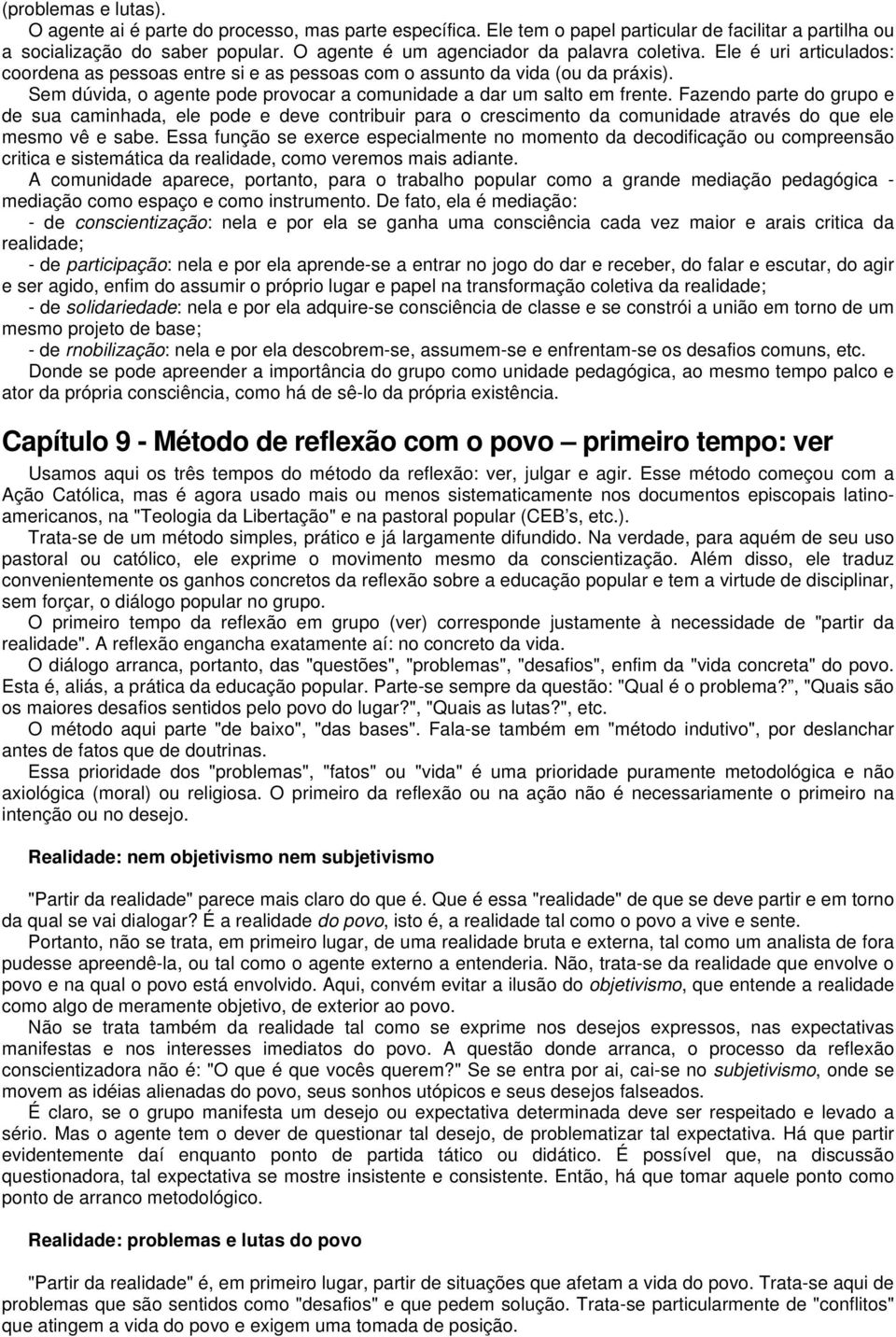 Sem dúvida, o agente pode provocar a comunidade a dar um salto em frente.