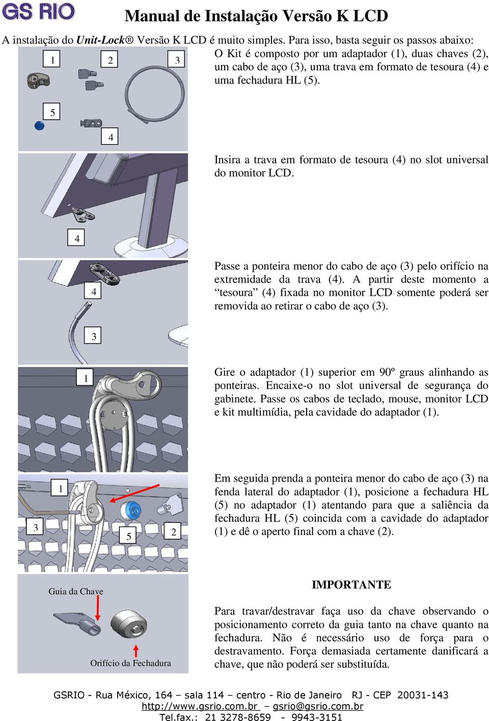 Insira a trava em formato de tesoura () no slot universal do monitor LCD. Passe a ponteira menor do cabo de aço () pelo orifício na extremidade da trava ().