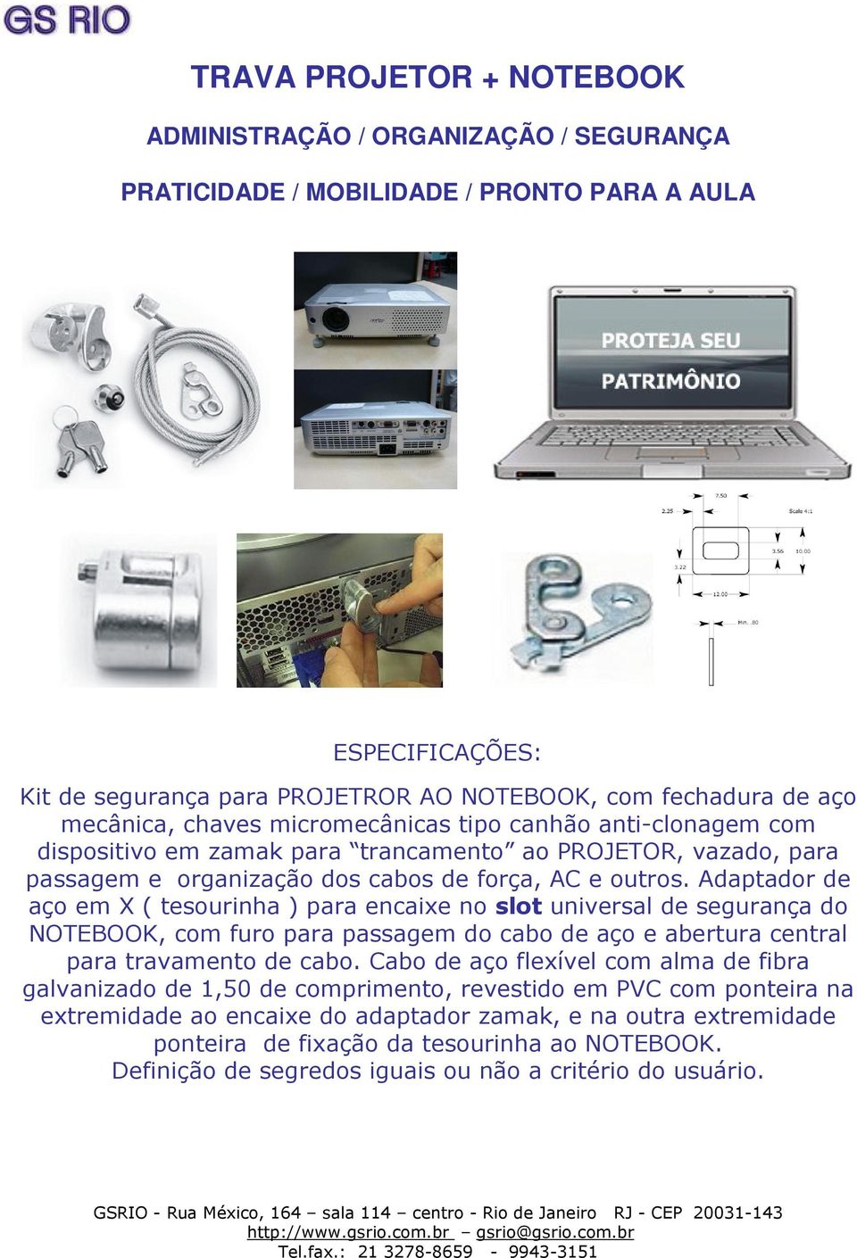 Adaptador de aço em X ( tesourinha ) para encaixe no slot universal de segurança do NOTEBOOK, com furo para passagem do cabo de aço e abertura central para travamento de cabo.