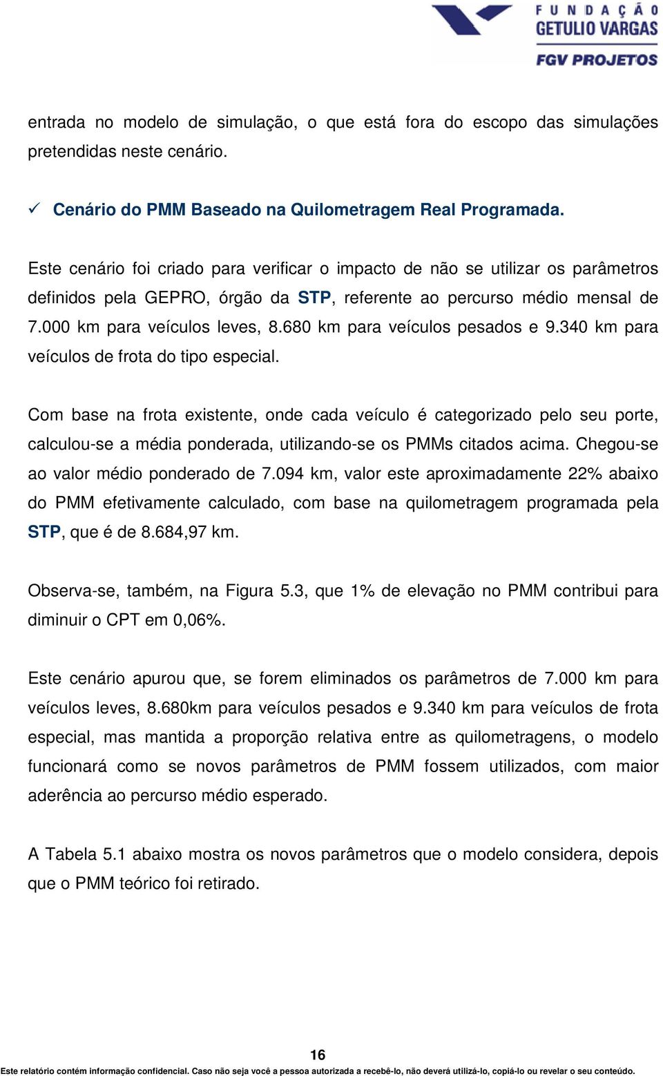 680 km para veículos pesados e 9.340 km para veículos de frota do tipo especial.