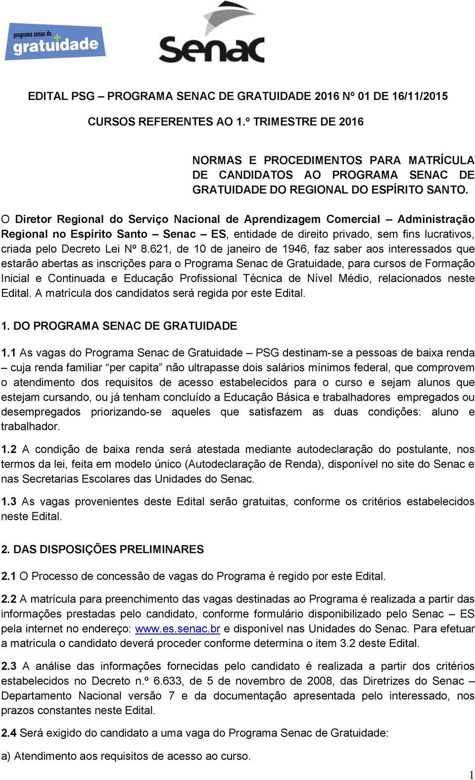 O Diretor Regional do Serviço Nacional de Aprendizagem Comercial Administração Regional no Espírito Santo Senac ES, entidade de direito privado, sem fins lucrativos, criada pelo Decreto Lei Nº 8.