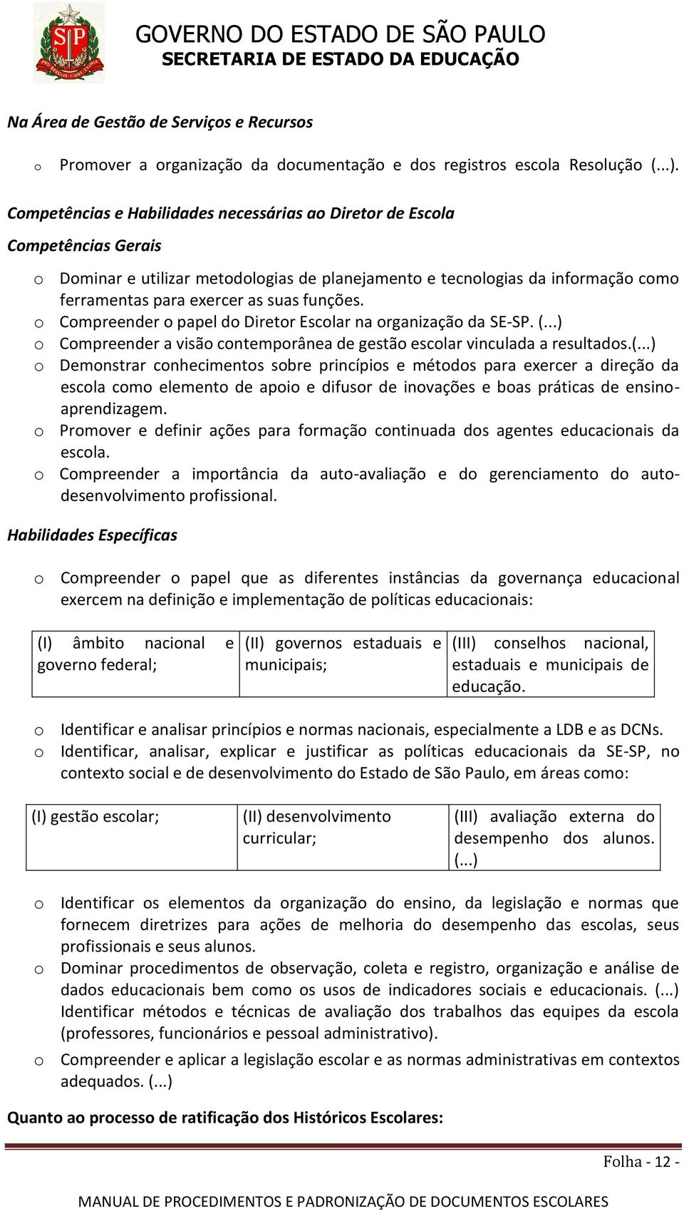 funções. o Compreender o papel do Diretor Escolar na organização da SE-SP. (.